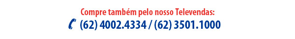 Compre também pelo nosso Televendas: (62) 4002.4334 / (62) 3501.1000